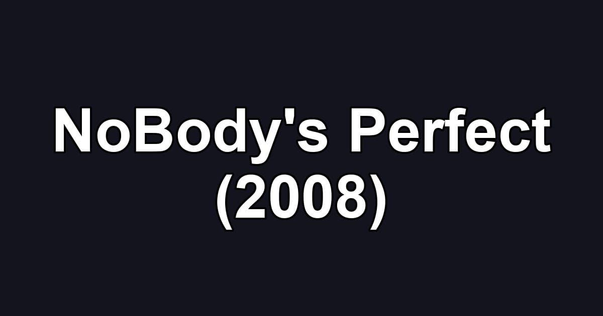 NoBody's Perfect (2008)
