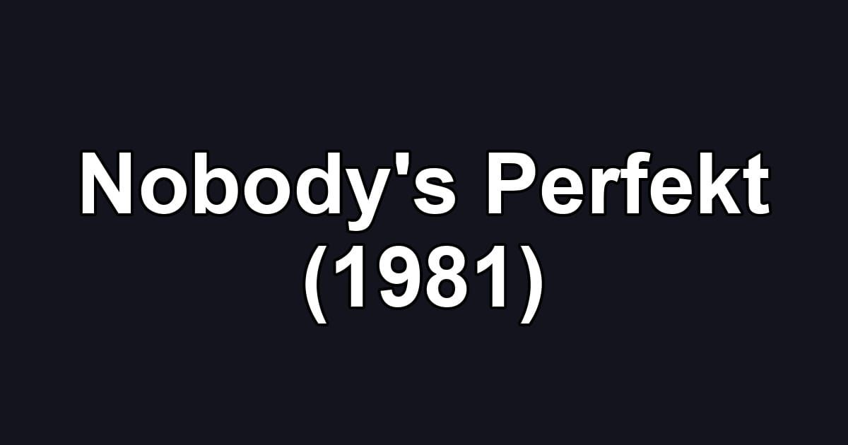 Nobody's Perfekt (1981)