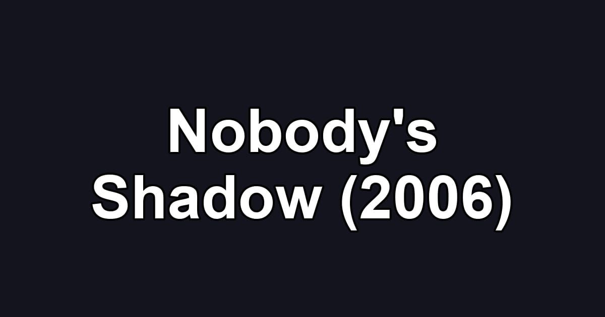 Nobody's Shadow (2006)