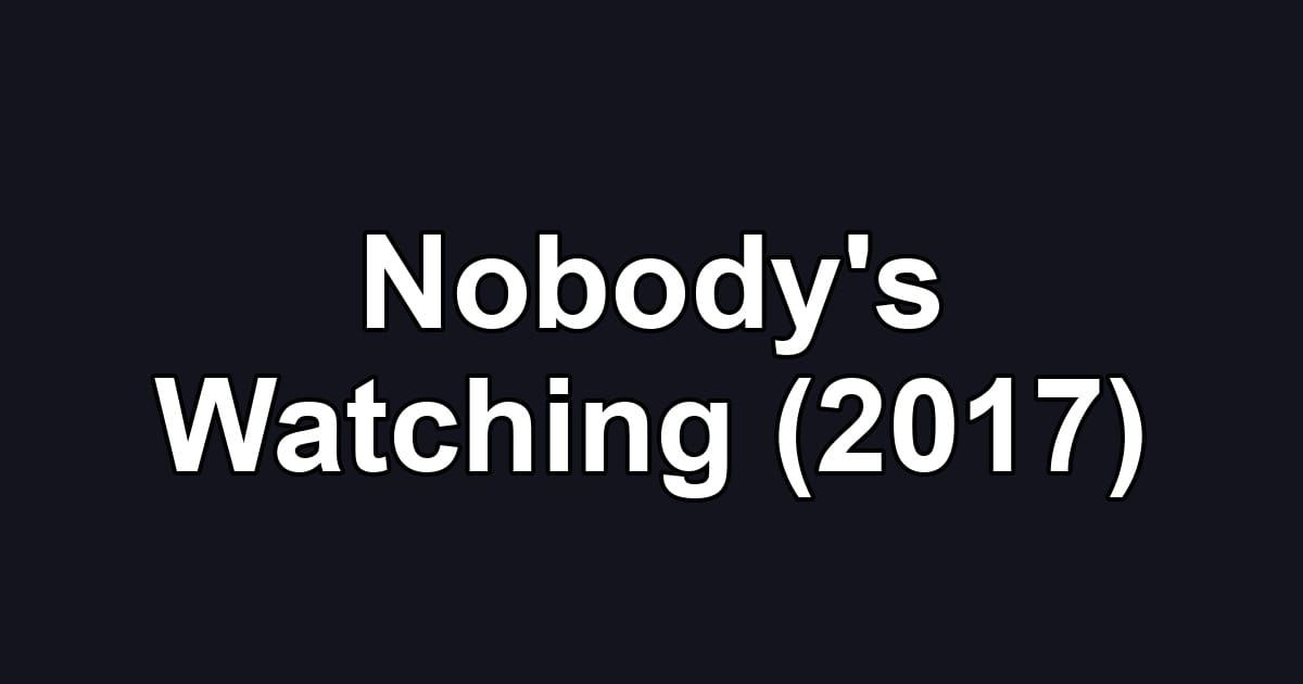 Nobody's Watching (2017)