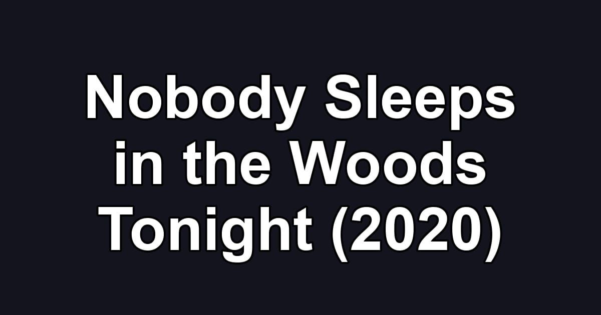 Nobody Sleeps in the Woods Tonight (2020)