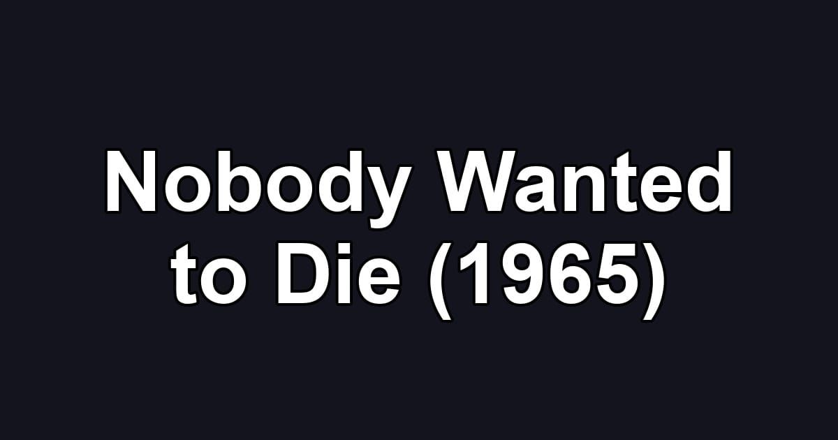 Nobody Wanted to Die (1965)