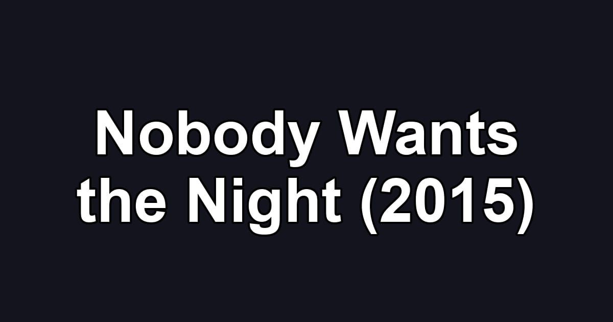Nobody Wants the Night (2015)