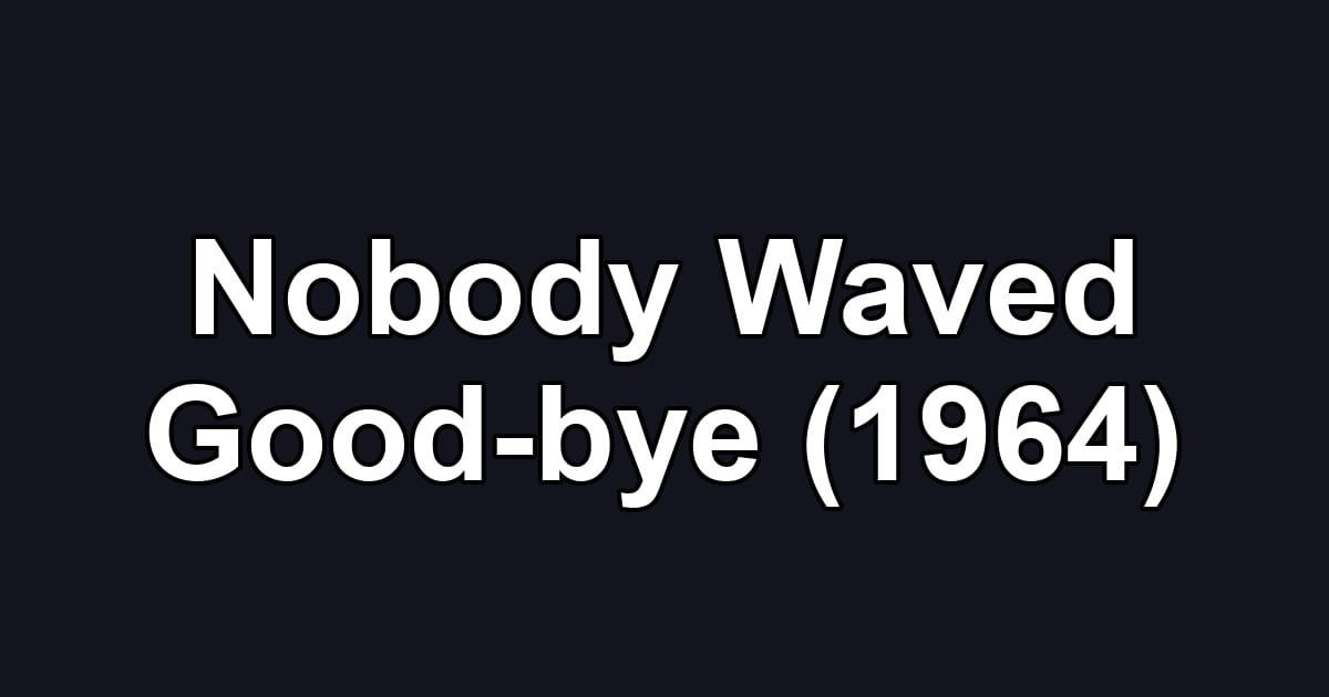 Nobody Waved Good-bye (1964)
