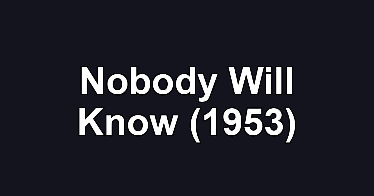 Nobody Will Know (1953)