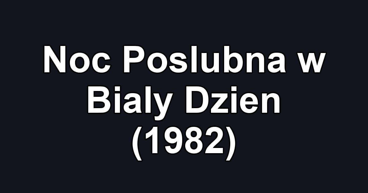 Noc Poslubna w Bialy Dzien (1982)
