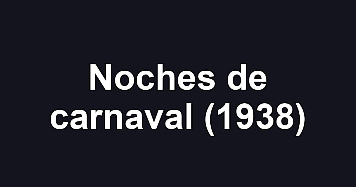 Noches de carnaval (1938)