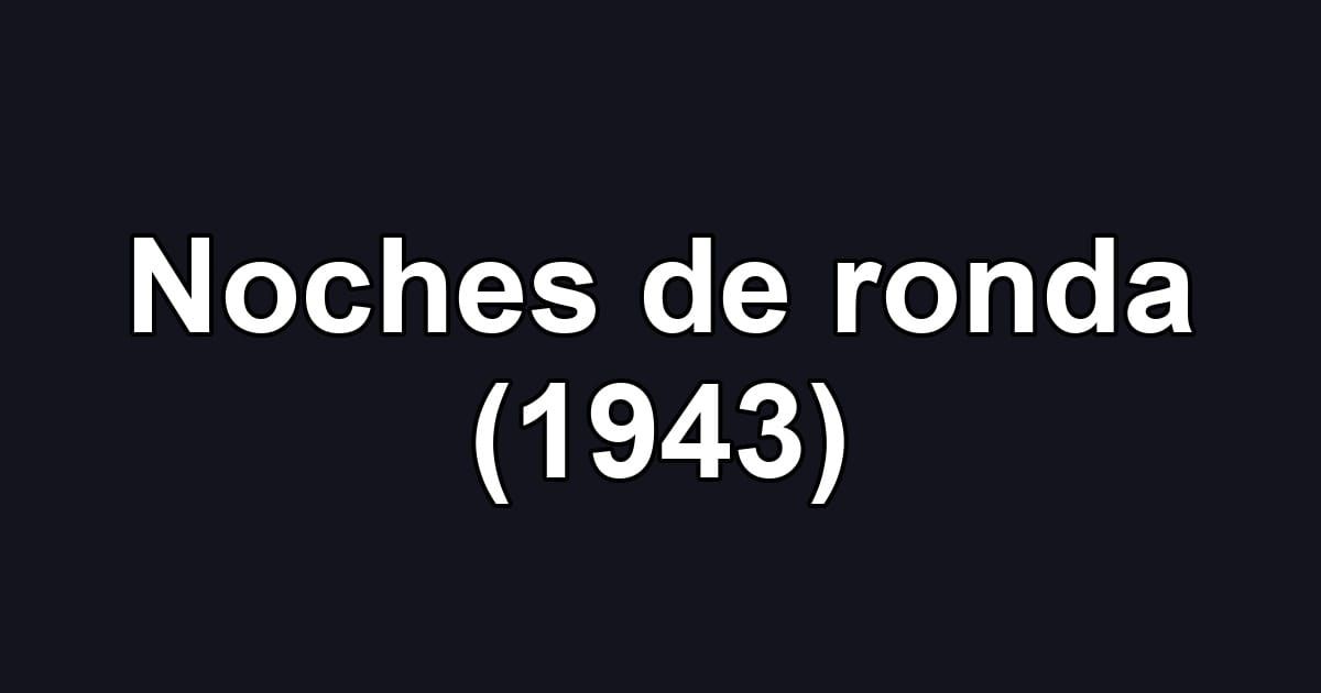 Noches de ronda (1943)