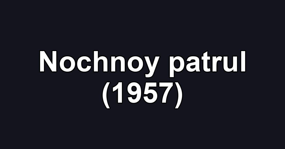 Nochnoy patrul (1957)