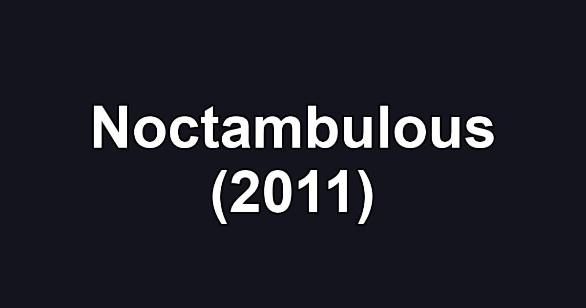 Noctambulous (2011)