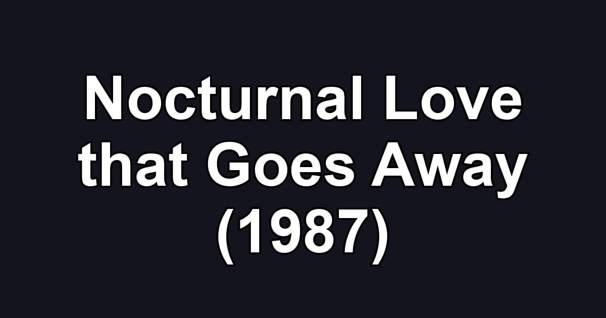 Nocturnal Love that Goes Away (1987)
