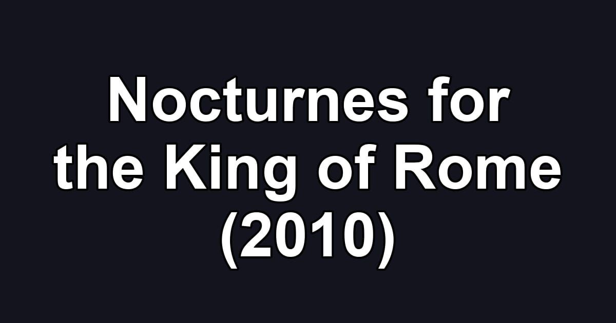 Nocturnes for the King of Rome (2010)