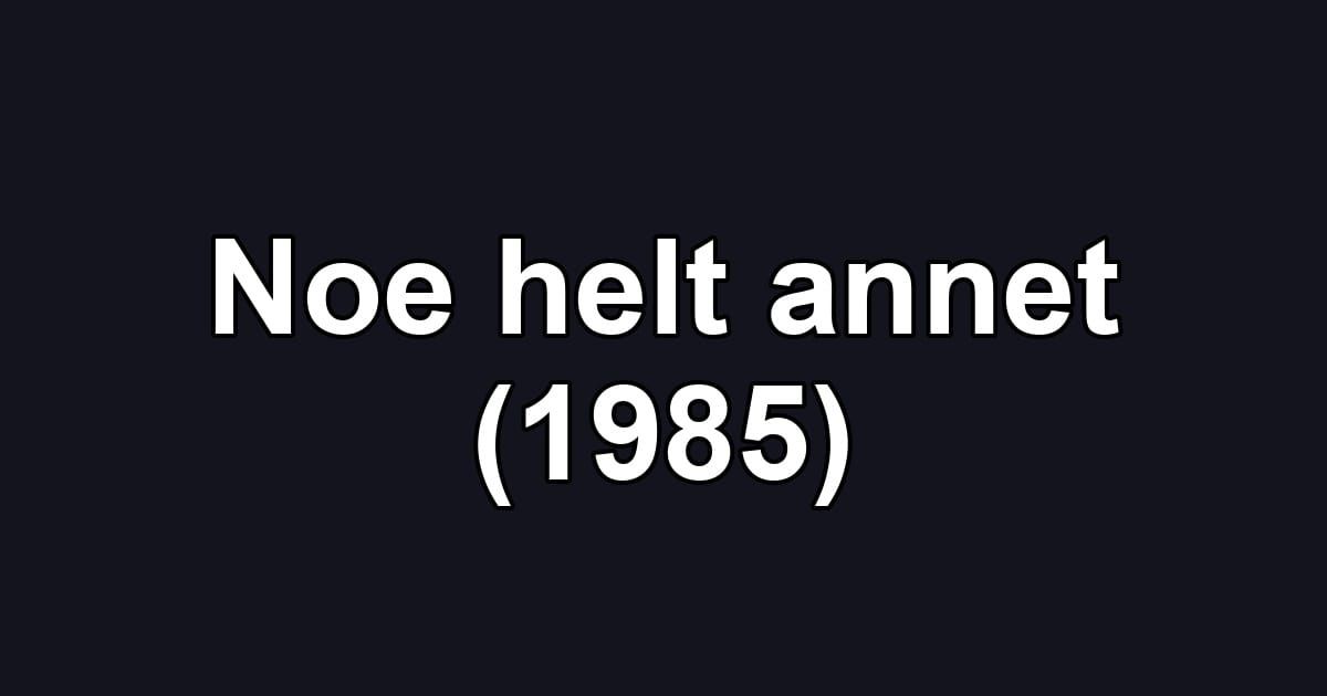 Noe helt annet (1985)