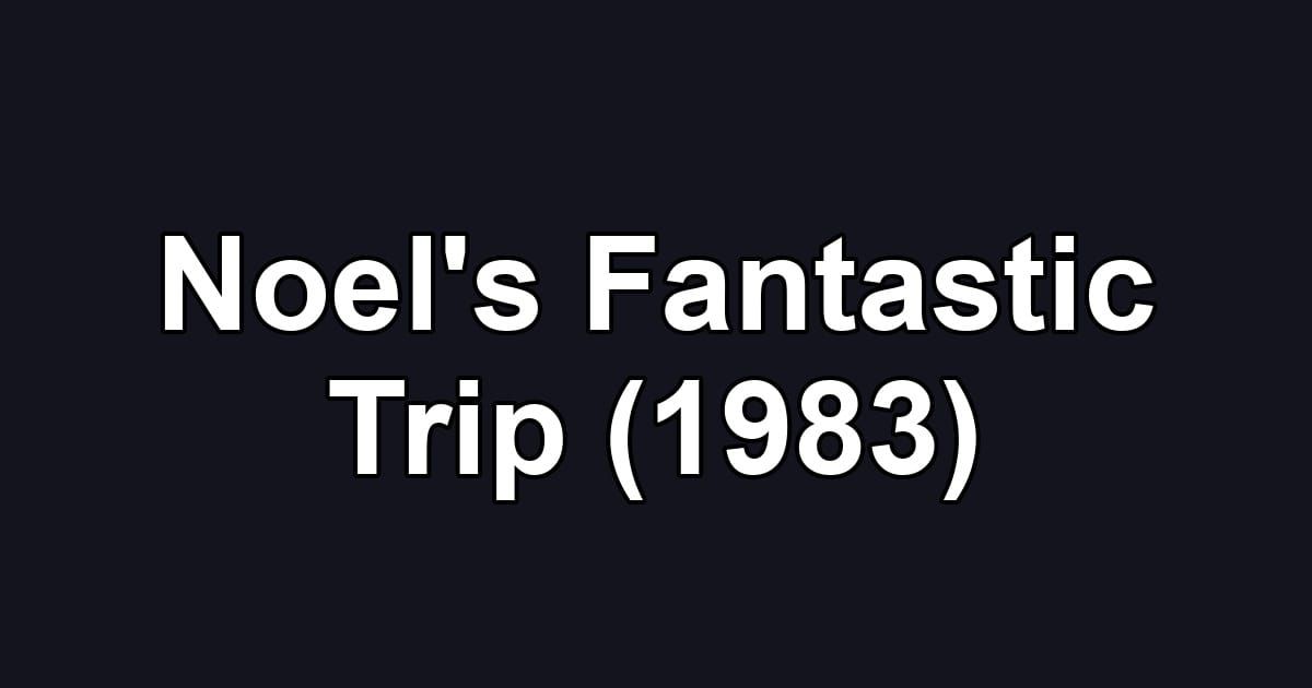 Noel's Fantastic Trip (1983)