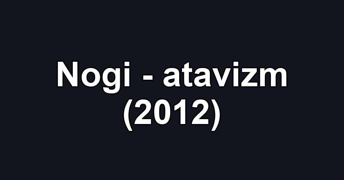 Nogi - atavizm (2012)