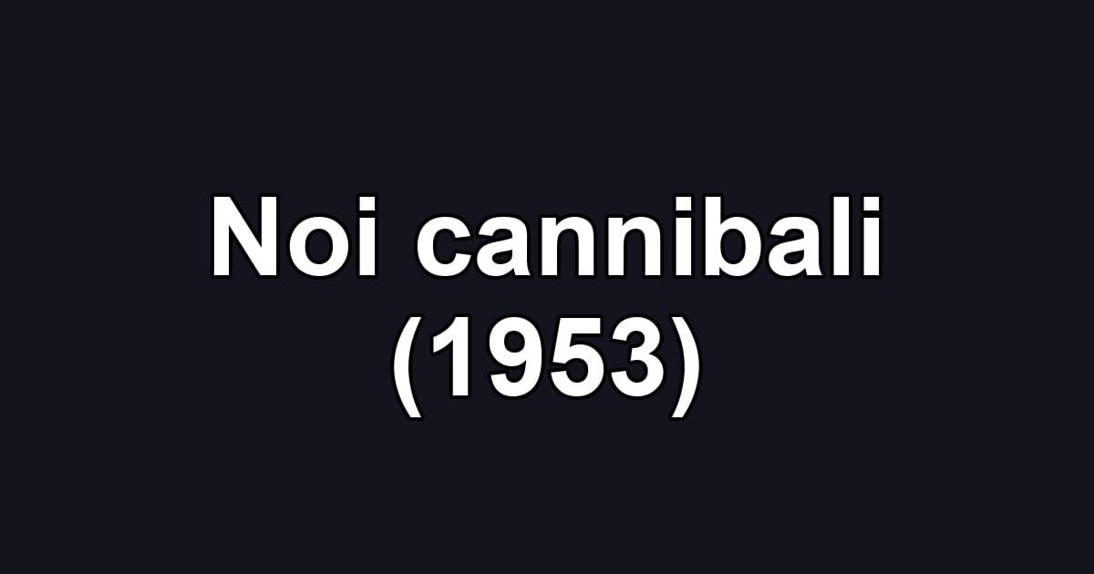 Noi cannibali (1953)