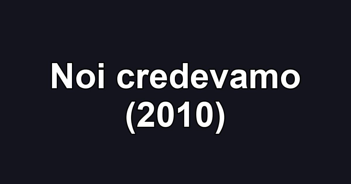 Noi credevamo (2010)