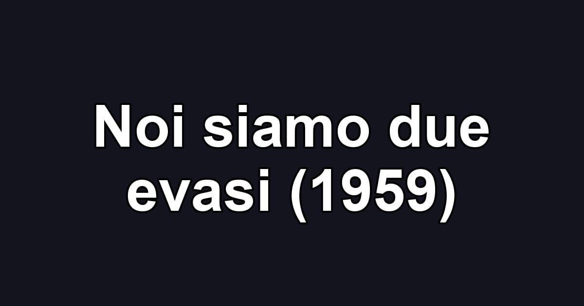 Noi siamo due evasi (1959)