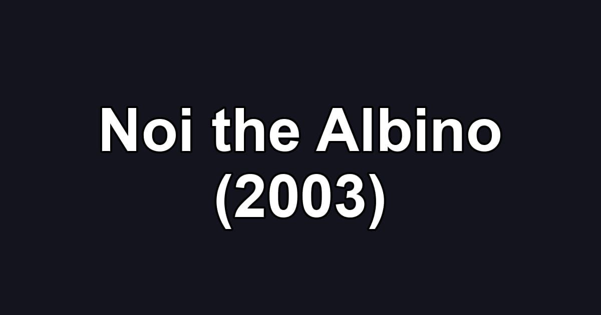 Noi the Albino (2003)