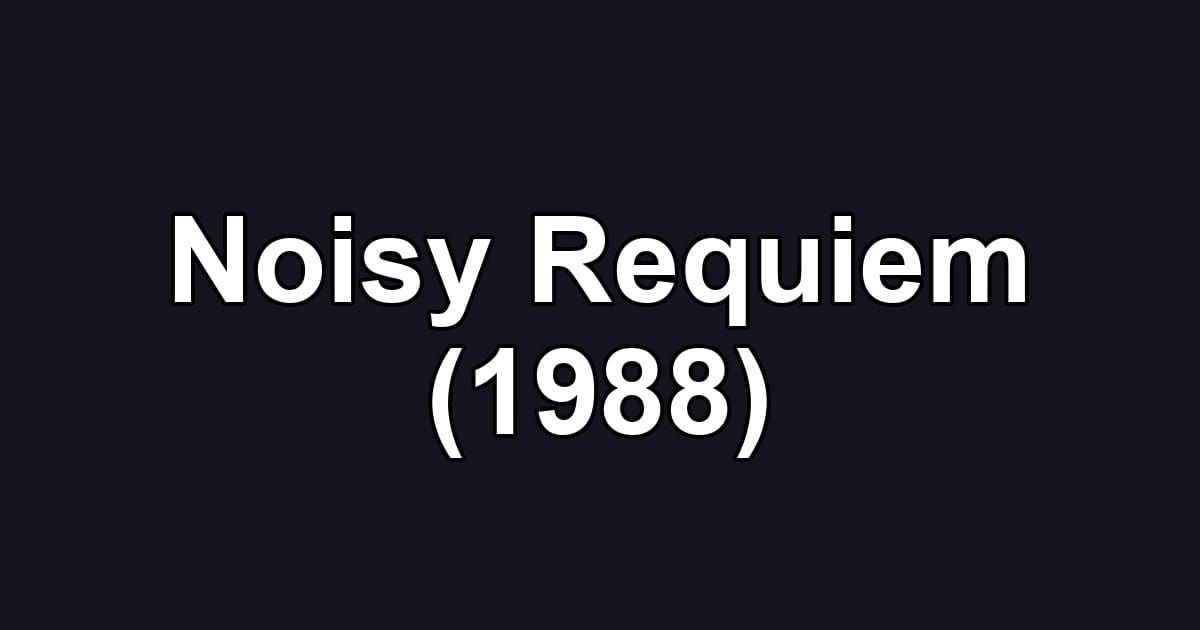 Noisy Requiem (1988)