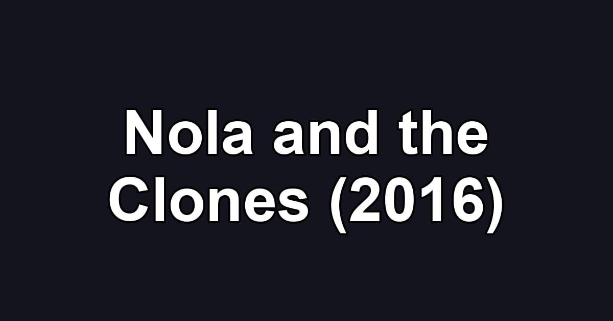 Nola and the Clones (2016)
