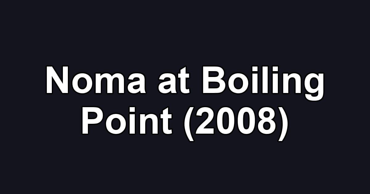 Noma at Boiling Point (2008)