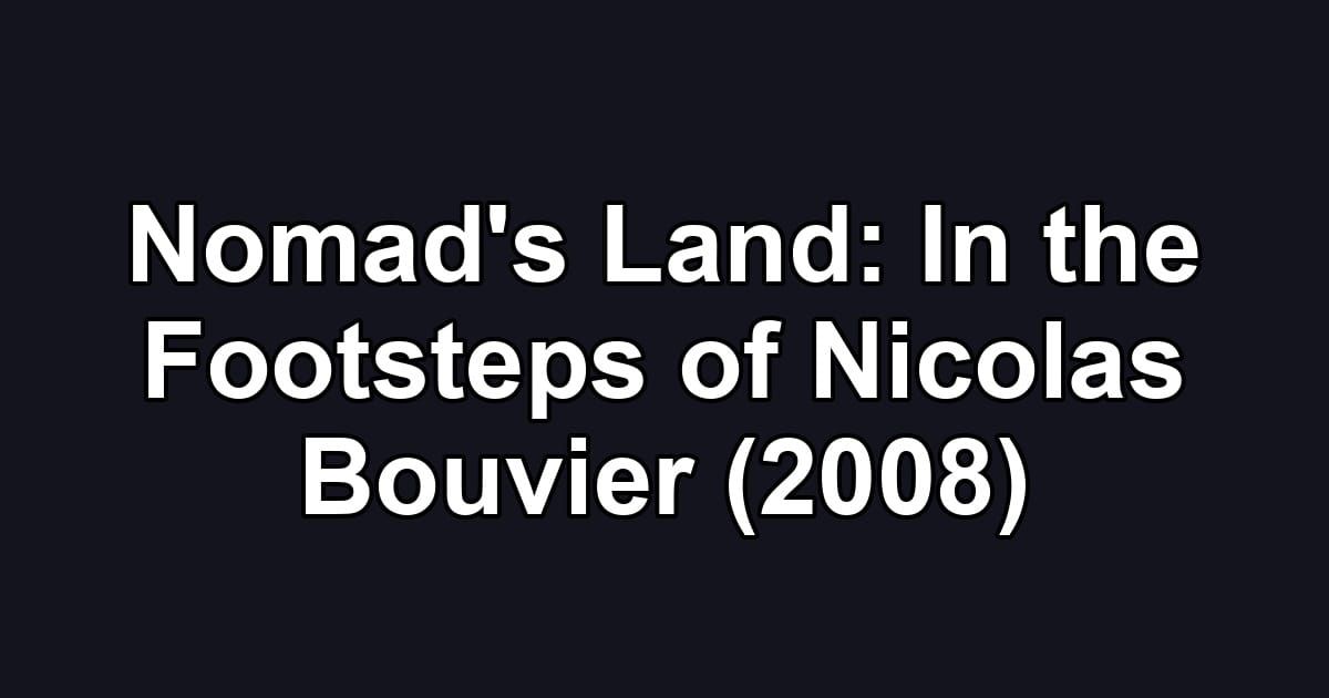 Nomad's Land: In the Footsteps of Nicolas Bouvier (2008)