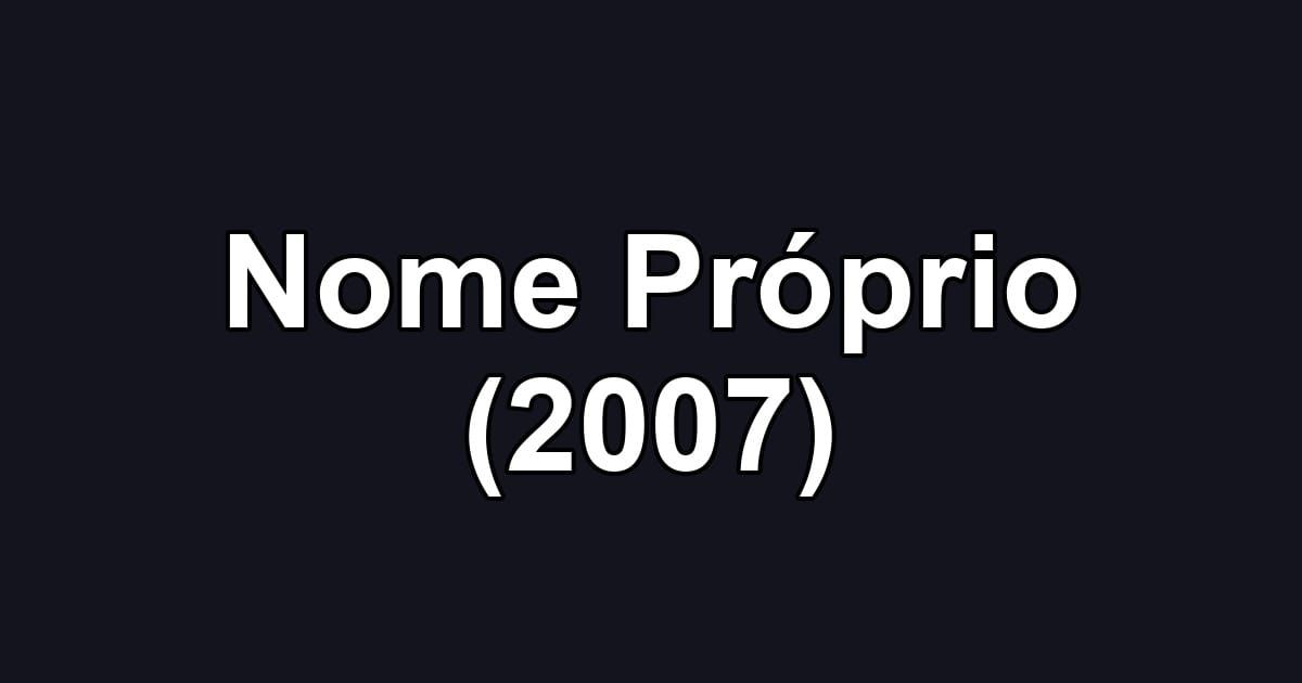 Nome Próprio (2007)