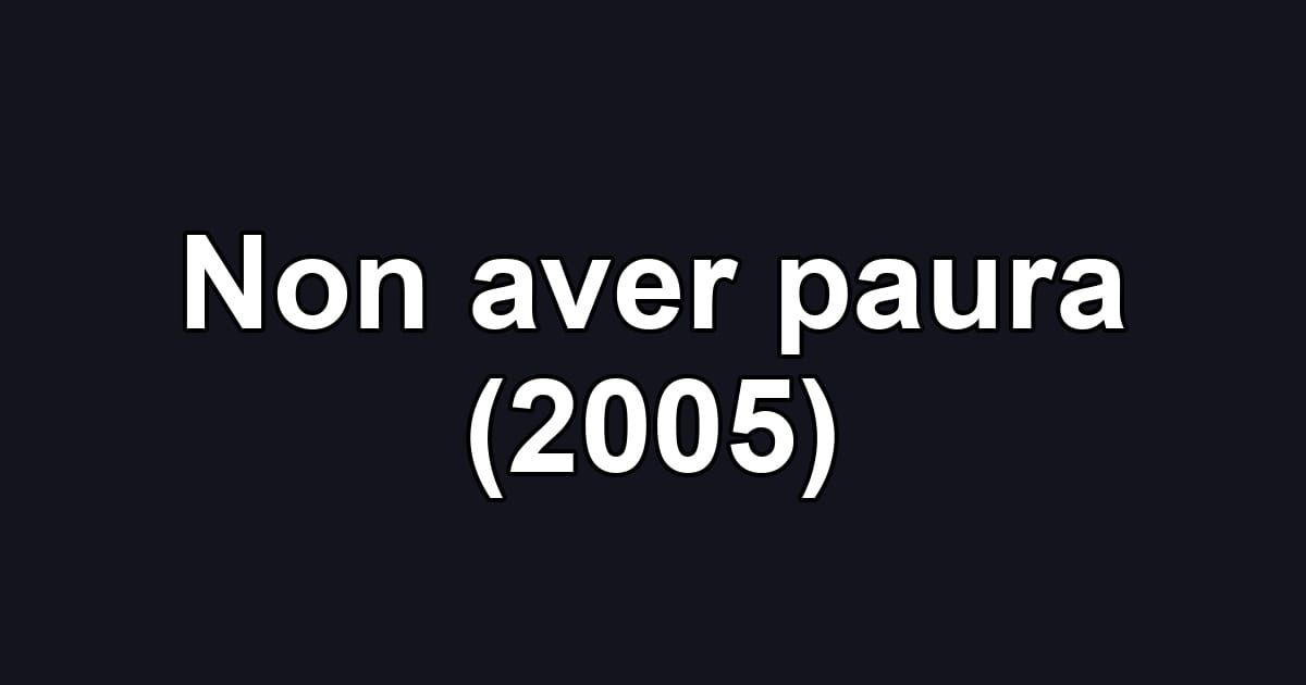 Non aver paura (2005)