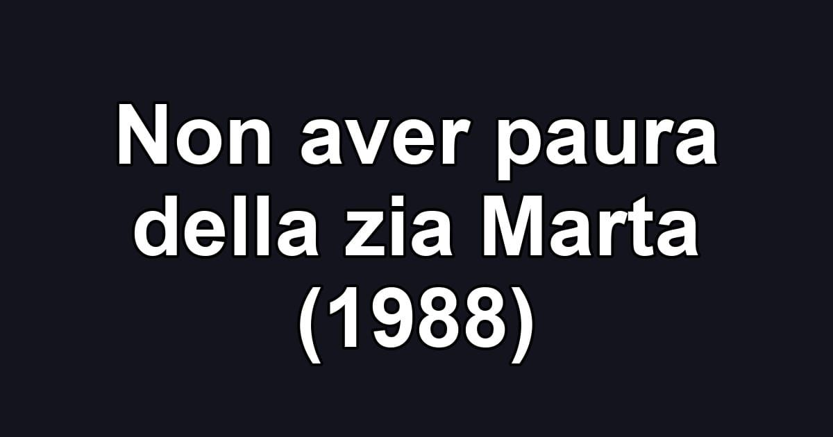 Non aver paura della zia Marta (1988)