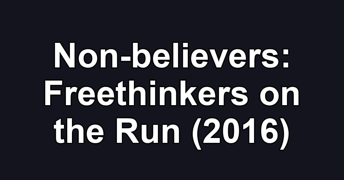 Non-believers: Freethinkers on the Run (2016)