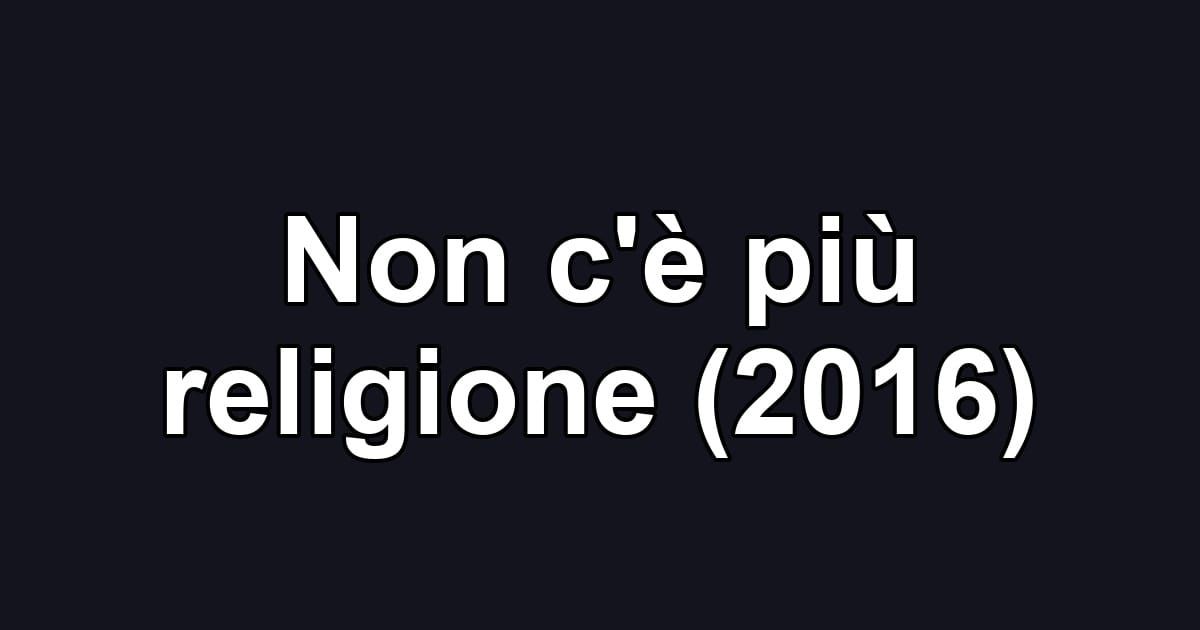 Non c'è più religione (2016)