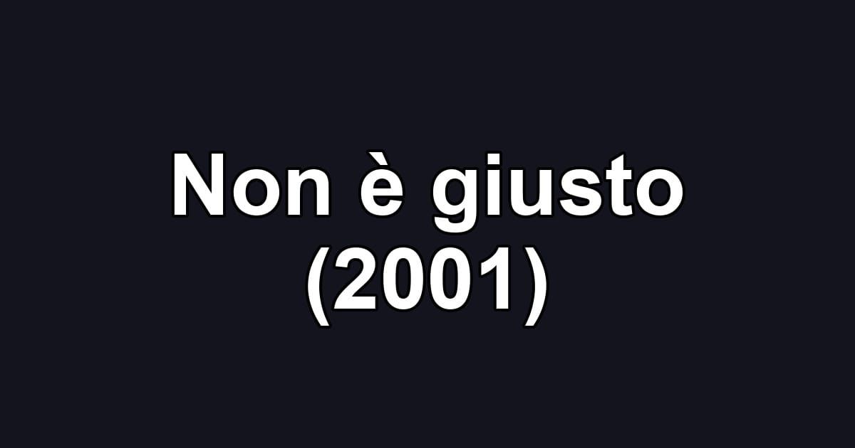Non è giusto (2001)