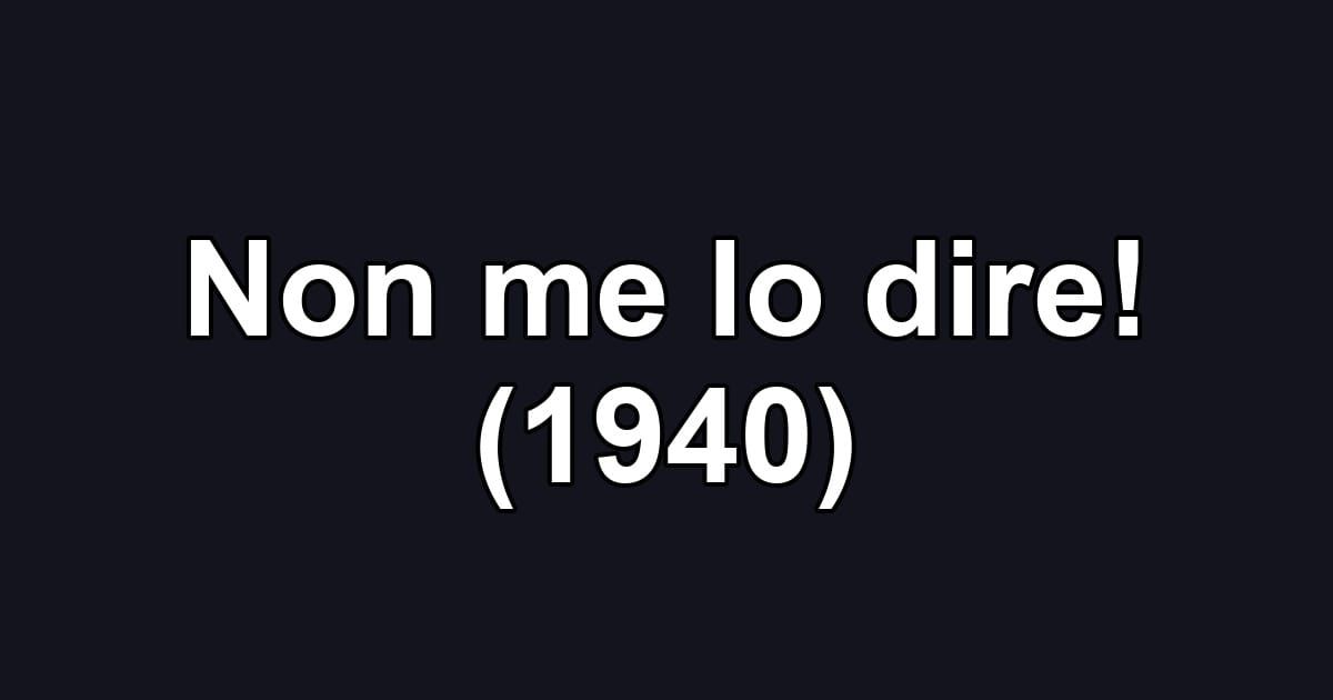 Non me lo dire! (1940)