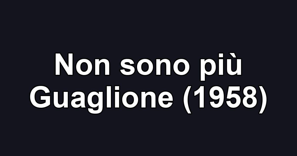 Non sono più Guaglione (1958)