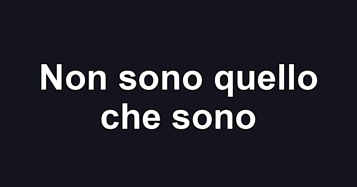 Non sono quello che sono