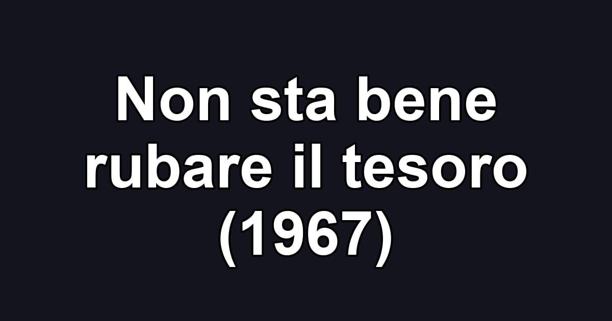 Non sta bene rubare il tesoro (1967)