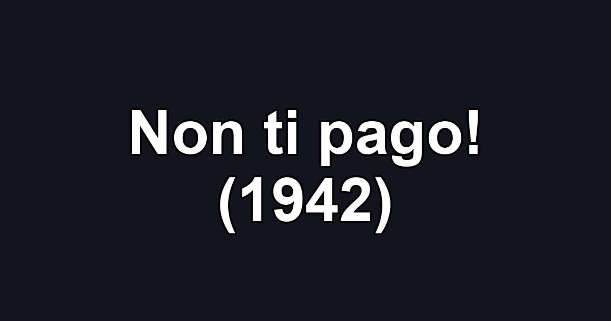 Non ti pago! (1942)