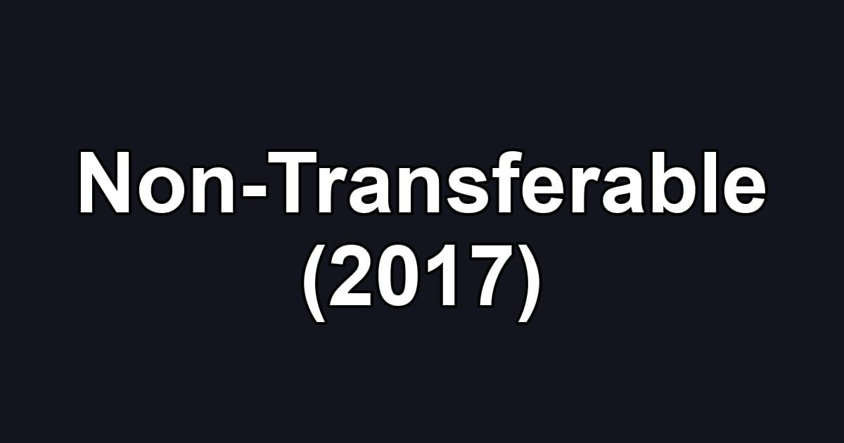 Non-Transferable (2017)
