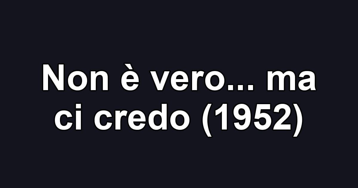 Non è vero... ma ci credo (1952)