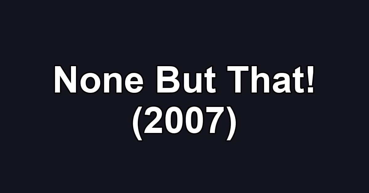 None But That! (2007)