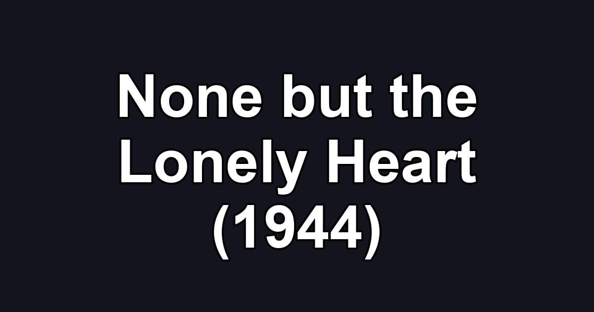 None but the Lonely Heart (1944)