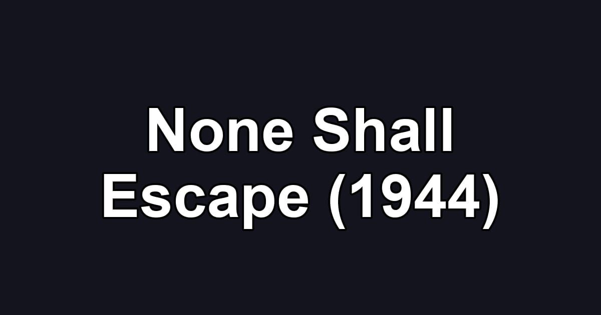 None Shall Escape (1944)