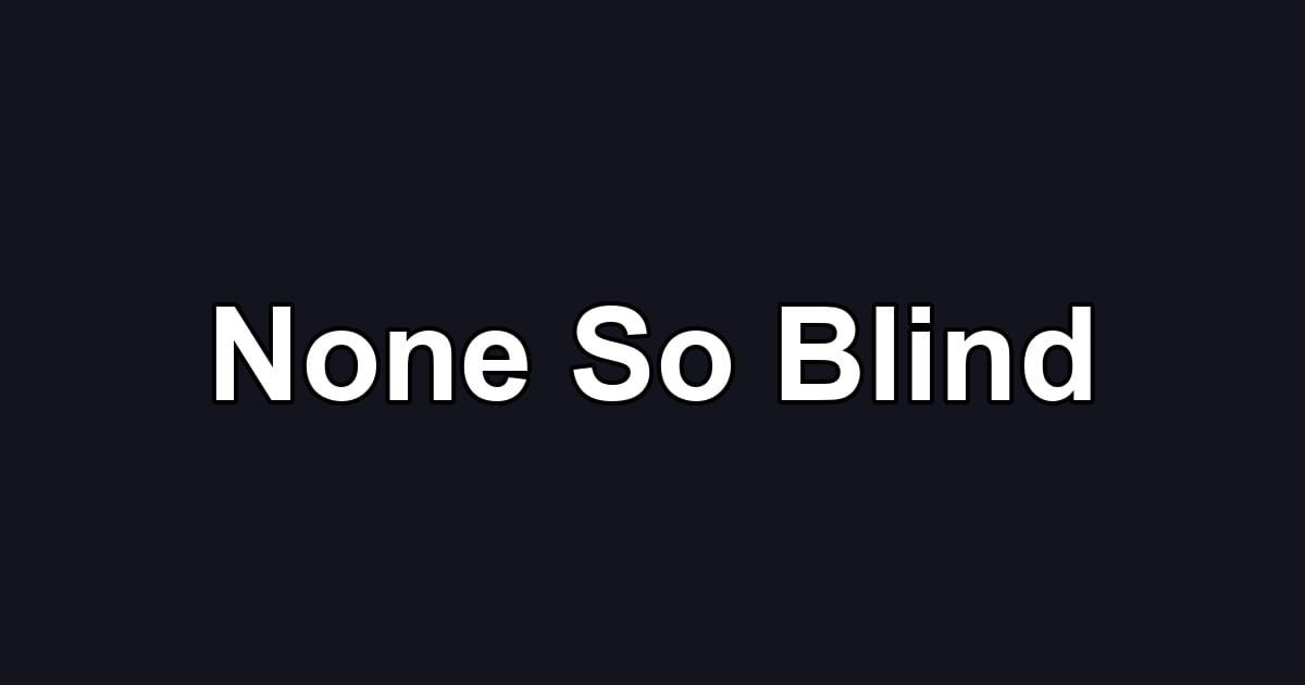 None So Blind