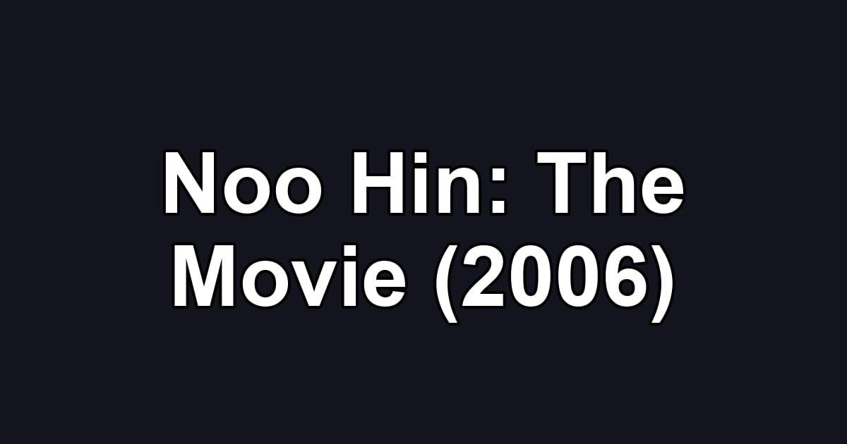 Noo Hin: The Movie (2006)