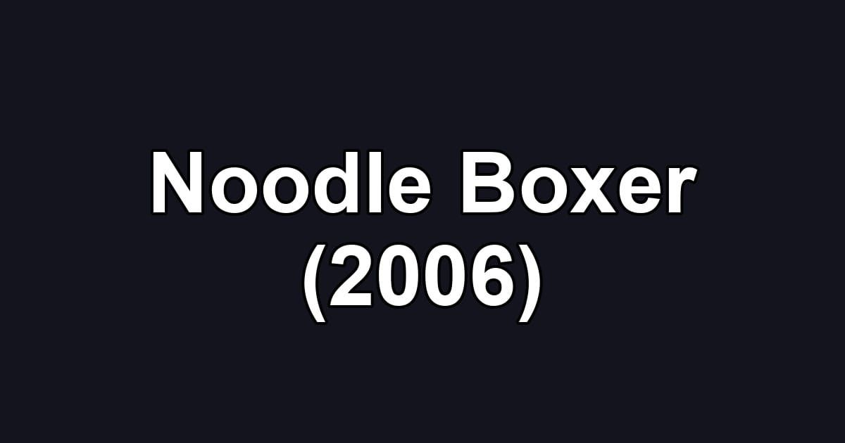 Noodle Boxer (2006)