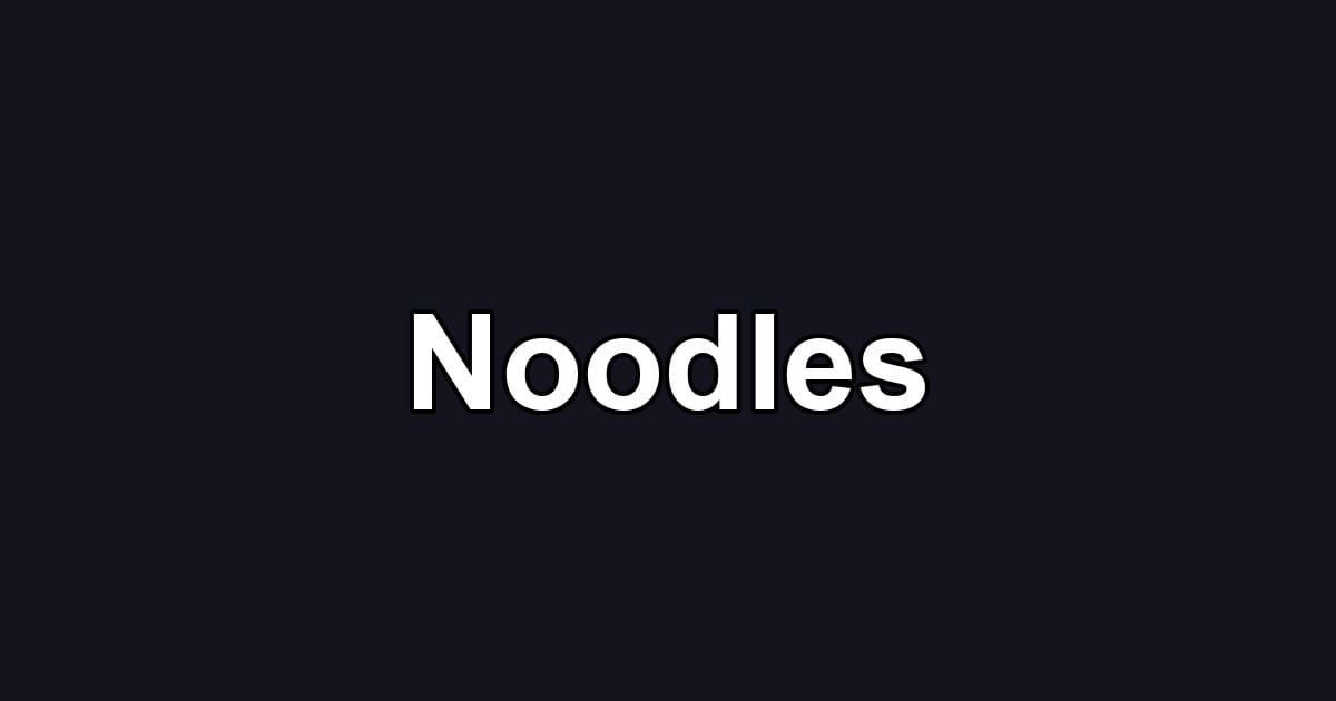 Noodles