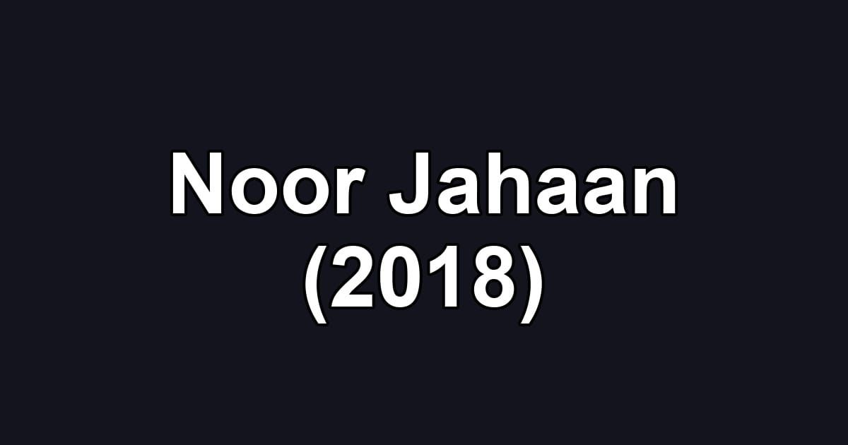 Noor Jahaan (2018)