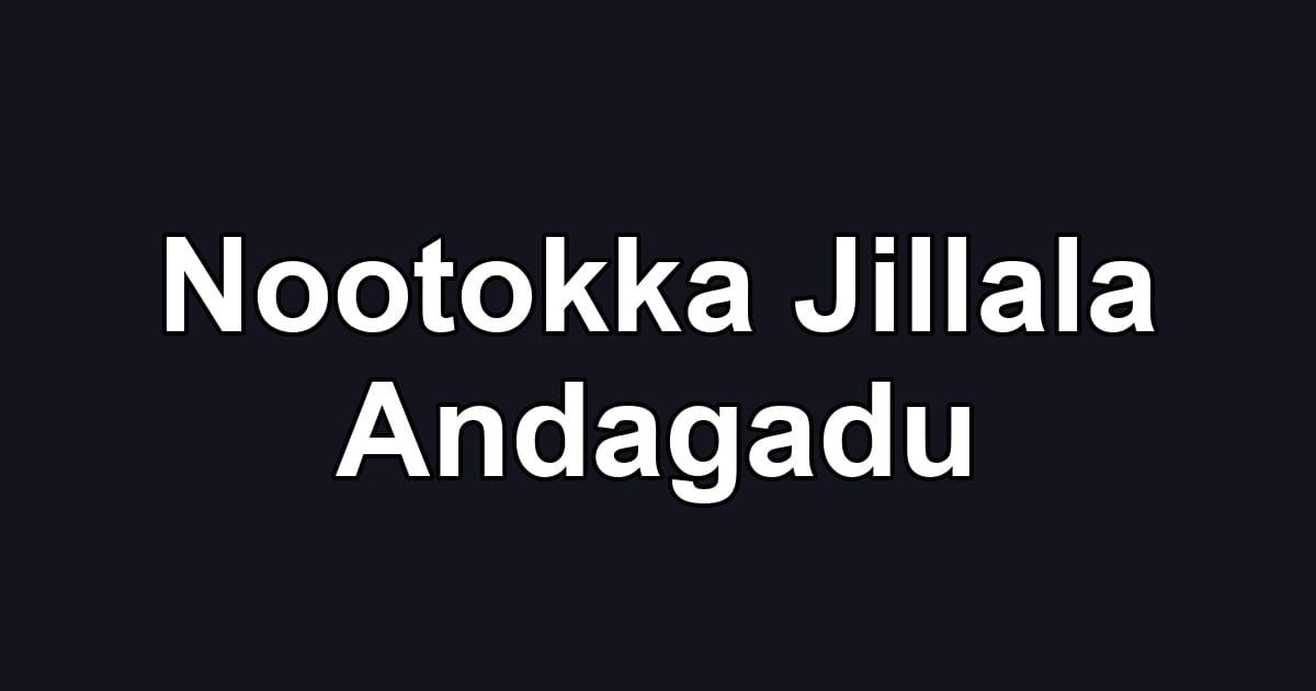 Nootokka Jillala Andagadu