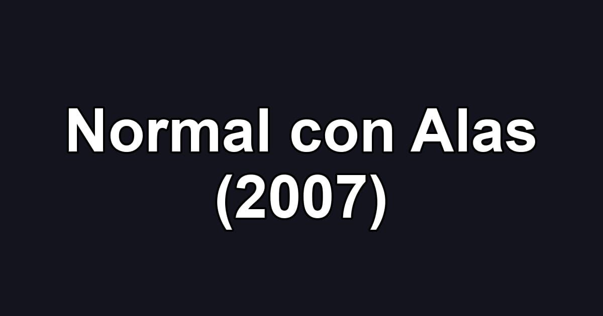 Normal con Alas (2007)